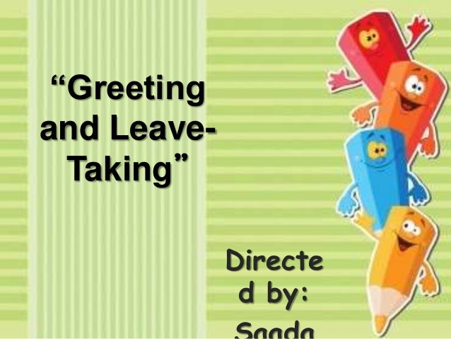 Greeting and Leave taking
