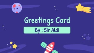 Greetings Card
By : Sir Aldi
 