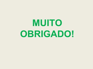 MUITO
OBRIGADO!
 