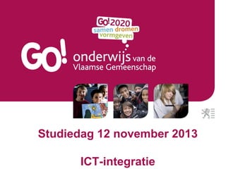 Studiedag 12 november 2013
ICT-integratie

 