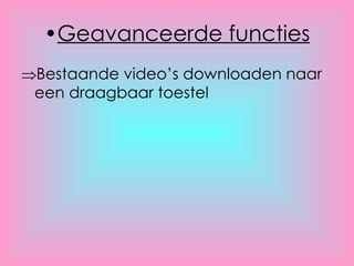 Geavanceerde functies Bestaande video’s downloaden naar een draagbaar toestel 