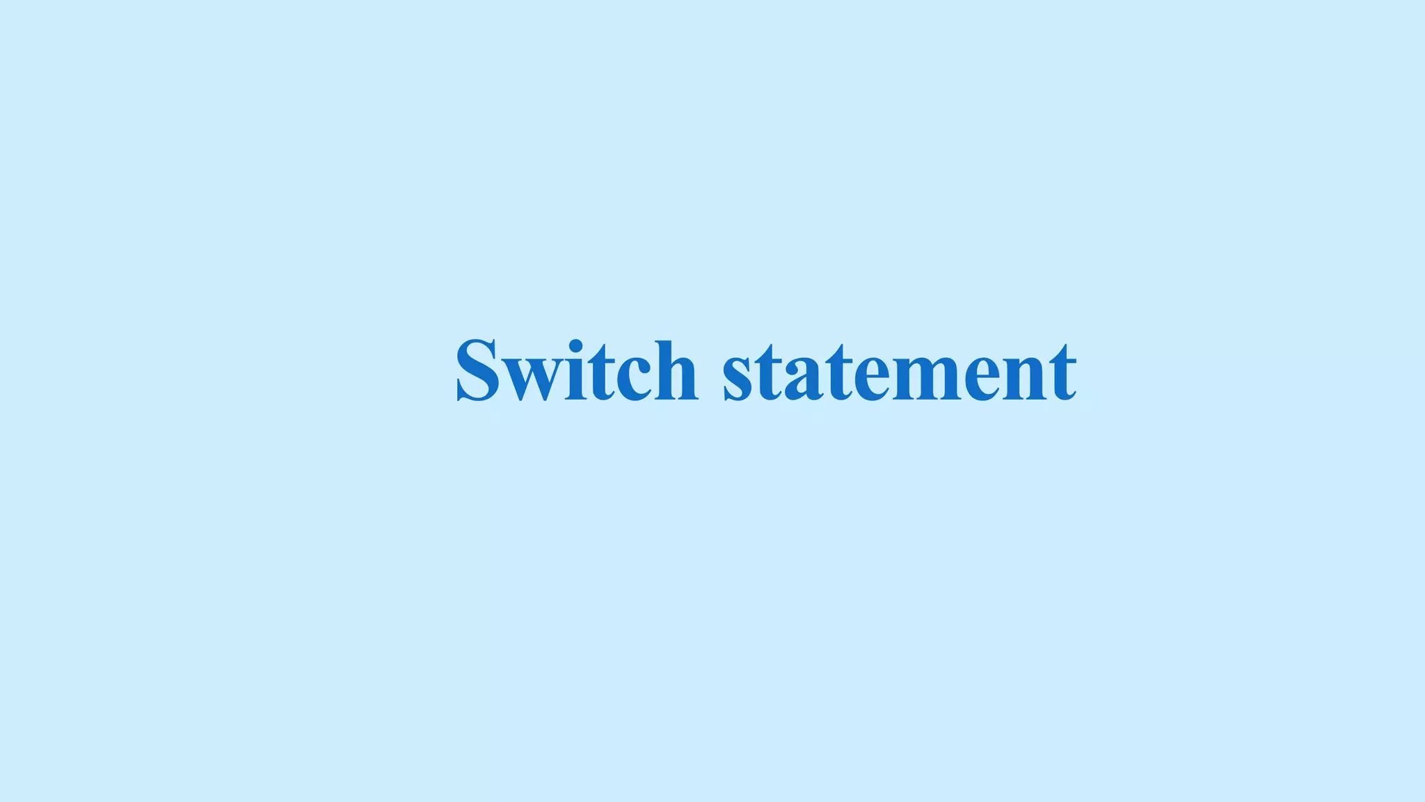 Switch statement
 