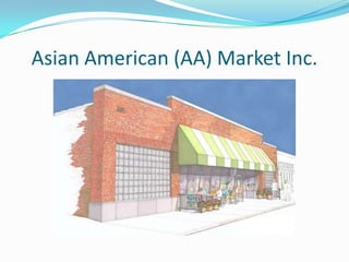 Asian American (AA) Market Inc.
 