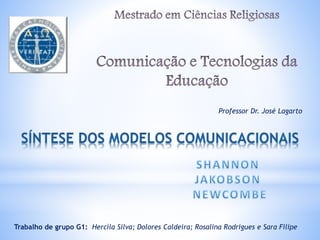 Professor Dr. José Lagarto
Trabalho de grupo G1: Hercíla Silva; Dolores Caldeira; Rosalina Rodrigues e Sara Filipe
 
