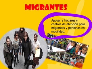 Apoyar a hogares y centros de atención para migrantes y personas en movilidad. 