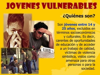 ¿Quiénes son? Son  jóvenes entre 14 y 25 años , excluidos en términos socioeconómicos y culturales. Es decir, carentes de oportunidades de educación y de acceder a un trabajo de calidad, víctimas de violencia simbólica, vistos como amenaza para otras personas o para la sociedad. 