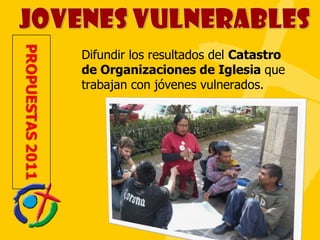 Difundir los resultados del  Catastro de Organizaciones de Iglesia  que trabajan con jóvenes vulnerados. 