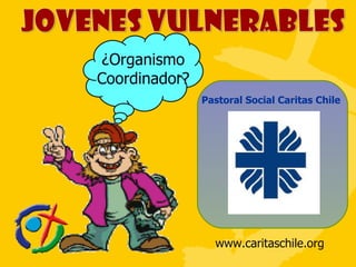 Pastoral Social Caritas Chile ¿Organismo Coordinador? www.caritaschile.org 