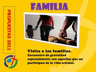 Visita a las familias .  Encuentro de gratuidad especialmente con aquellas que no participan de la vida eclesial. 