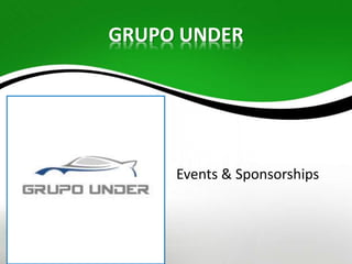 GRUPO UNDER 
Events & Sponsorships 
 