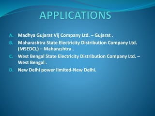 A. Madhya Gujarat Vij Company Ltd. – Gujarat .
B. Maharashtra State Electricity Distribution Company Ltd.
(MSEDCL) – Maharashtra .
C. West Bengal State Electricity Distribution Company Ltd. –
West Bengal .
D. New Delhi power limited-New Delhi.
 