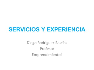 SERVICIOS Y EXPERIENCIA
Diego	Rodriguez Bastías
Profesor
Emprendimiento	I	
 