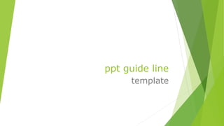 ppt guide line
template
 