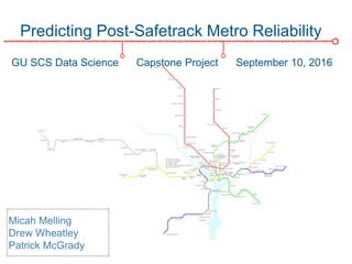 Predicting Post-Safetrack Metro Reliability
GU SCS Data Science Capstone Project September 10, 2016
 