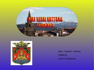 Julen Txabarri Asensio
5Maila B.
2012-13 ikasturea
 