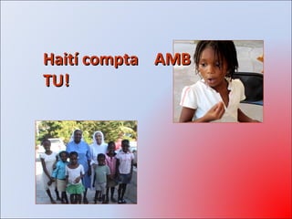 Haití compta AMBHaití compta AMB
TU!TU!
 