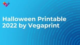Halloween Printable
2022 by Vegaprint
 