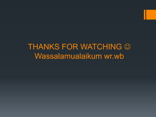 THANKS FOR WATCHING 
Wassalamualaikum wr.wb
 