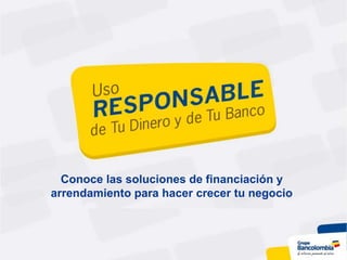 Conoce las soluciones de financiación y
arrendamiento para hacer crecer tu negocio
 