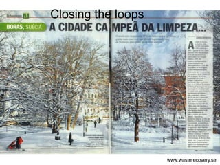 Closing the loops




                    www.wasterecovery.se
 