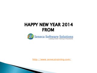 HAPPY NEW YEAR 2014
FROM

http://www.senecatraining.com/

 