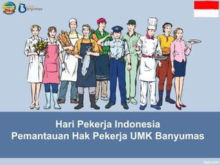 Hari Pekerja Indonesia
Pemantauan Hak Pekerja UMK Banyumas
 