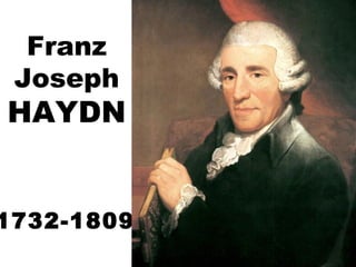 Franz
Joseph
HAYDN
1732-1809
 