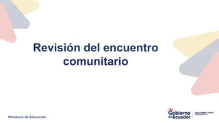 Revisión del encuentro
comunitario
 