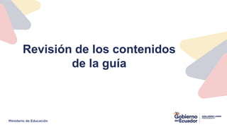 Revisión de los contenidos
de la guía
 