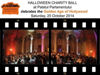 HALLOWEEN CHARITY BALL
at Palatul Parlamentului
Celebrates the Golden Age of Hollywood
Saturday, 25 October 2014
 