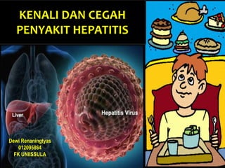 KENALI DAN CEGAH
PENYAKIT HEPATITIS
Dewi Renaningtyas
012095864
FK UNIISSULA
 