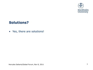 Solutions? Yes, there are solutions! Hercules Dalianis/Global Forum, Nov 8, 2011 