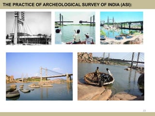 THE PRACTICE OF ARCHEOLOGICAL SURVEY OF INDIA (ASI):
23
 