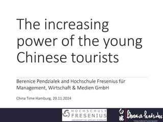 The increasing
power of the young
Chinese tourists
Berenice Pendzialek and Hochschule Fresenius für
Management, Wirtschaft & Medien GmbH
China Time Hamburg, 20.11.2014
 