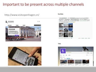 http://www.visitcopenhagen.cn/
Important to be present across multiple channels
 