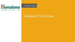 Success Story
Himalaya TVC Contest
 