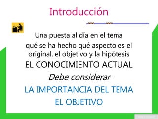 Una puesta al día en el tema
qué se ha hecho qué aspecto es el
original, el objetivo y la hipótesis
EL CONOCIMIENTO ACTUAL
Debe considerar
LA IMPORTANCIA DEL TEMA
EL OBJETIVO
Introducción
www.u-cursos.cl
 