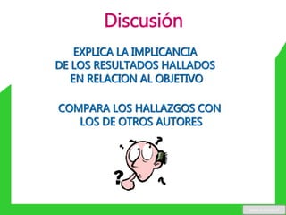 EXPLICA LA IMPLICANCIA
DE LOS RESULTADOS HALLADOS
EN RELACION AL OBJETIVO
COMPARA LOS HALLAZGOS CON
LOS DE OTROS AUTORES
Discusión
www.u-cursos.cl
 