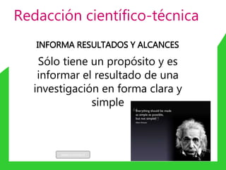 INFORMA RESULTADOS Y ALCANCES
Sólo tiene un propósito y es
informar el resultado de una
investigación en forma clara y
simple
Redacción científico-técnica
www.u-cursos.cl
 