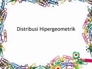 Distribusi Hipergeometrik
 