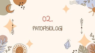 PATOFISIOLOGI
02.
 