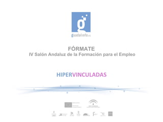 FÓRMATE  IV Salón Andaluz de la Formación para el Empleo HIPER VINCULADAS 