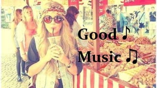 Good ♪
Music ♫
 