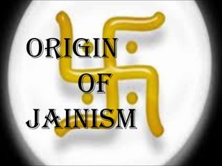 ORIGIN
OF
JaINIsm
 