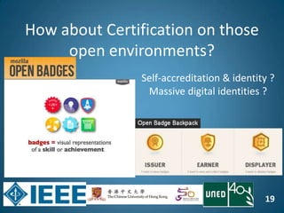 19
How about Certification on those
open environments?
Self-accreditation & identity ?
Massive digital identities ?
 