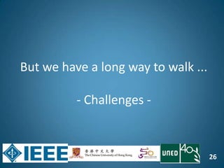 26
But we have a long way to walk ...
- Challenges -
 