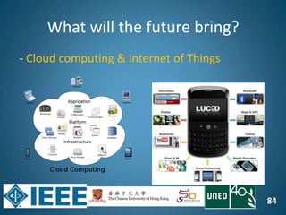 84
What will the future bring?
- Cloud computing & Internet of Things
 