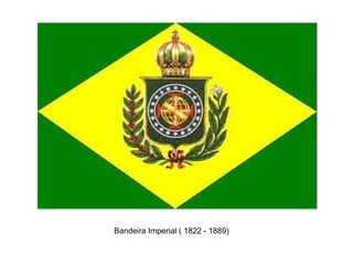Bandeira Imperial ( 1822 - 1889)
 