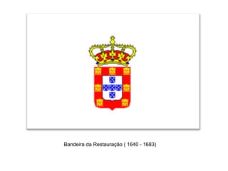 Bandeira da Restauração ( 1640 - 1683)
 