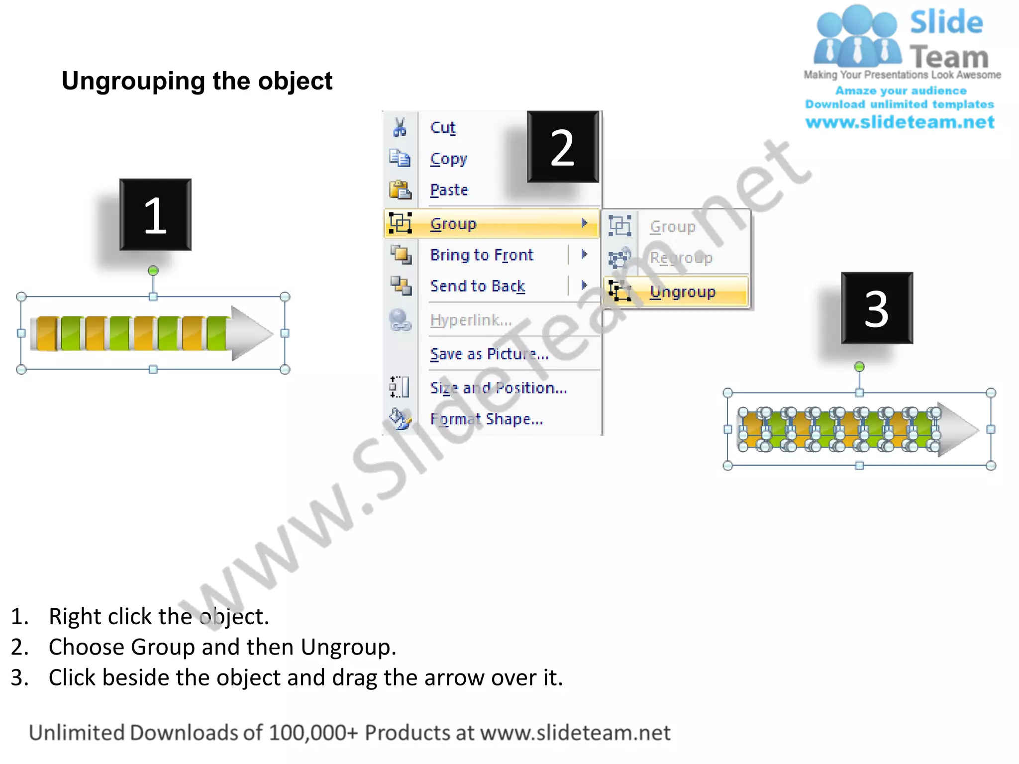 Ungrouping the object

                                                    2
            1
                                                         3




1. Right click the object.
2. Choose Group and then Ungroup.
3. Click beside the object and drag the arrow over it.
 